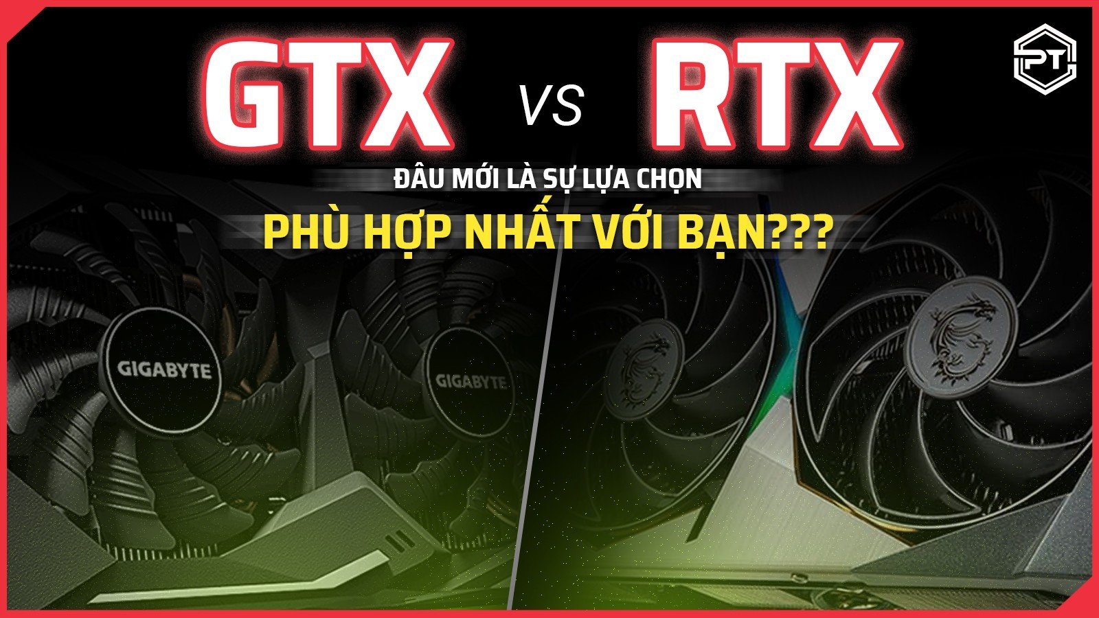 GTX hay RTX đâu mới là lựa chọn tốt nhất dành cho bạn?