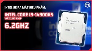 Intel Core i9-14900KS với Xung Nhịp 6.2GHz