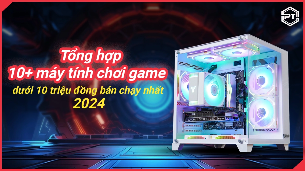 Tổng hợp 10 máy tính chơi game 2024 (1)