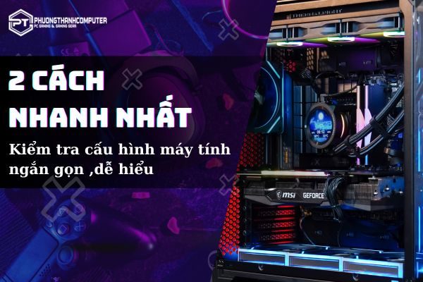hai cách kiểm tra cấu hình máy tính nhanh đoơn giản năm 2025